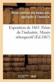 Exposition de 1865. Palais de l'Industrie. Musée Rétrospectif