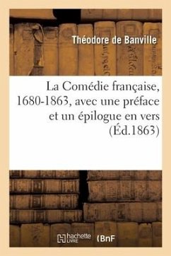 La Comédie Française, 1680-1863, Avec Une Préface Et Un Épilogue En Vers - de Banville, Théodore