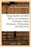 Eloge Funèbre de l'Abbé Perrin, Vice-Archiprêtre d'Ambarès. Eglise d'Ambarès, 10 Décembre 1879