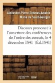 Discours Prononcé À l'Ouverture Des Conférences de l'Ordre Des Avocats, Le 4 Décembre 1841