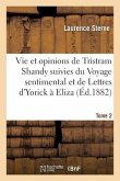 Vie Et Opinions de Tristram Shandy Suivies Du Voyage Sentimental Et de Lettres d'Yorick À Eliza- T 2