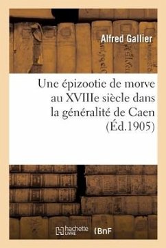 Une Épizootie de Morve Au Xviiie Siècle Dans La Généralité de Caen - Gallier, Alfred