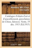 Catalogue d'Objets d'Art Et d'Ameublement, Porcelaines de Chine, Faïences, Objets Variés