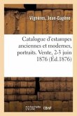 Catalogue d'Estampes Anciennes Et Modernes, Portraits. Vente, 2-3 Juin 1876