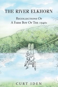 The River Elkhorn-Recollections Of A Farm Boy Of The 1940s - Iden, Curt