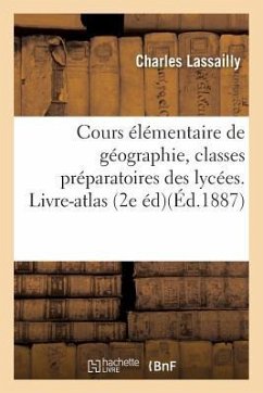Cours Élémentaire de Géographie, À l'Usage Des Classes Préparatoires 1re Et 2e Divisions - Lassailly, Charles