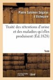 Traité Des Rétentions d'Urine Et Des Maladies Qu'elles Produisent. Texte