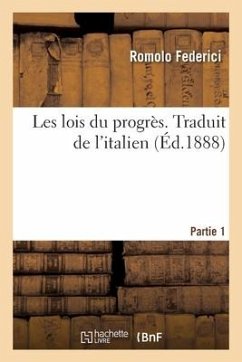 Les Lois Du Progrès. Traduit de l'Italien. Partie 1 - Federici, Romolo