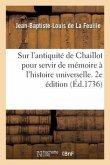 Dissertation Sur l'Antiquité de Chaillot Pour Servir de Mémoire À l'Histoire Universelle. 2e Édition