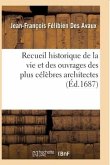 Recueil Historique de la Vie Et Des Ouvrages Des Plus Célèbres Architectes