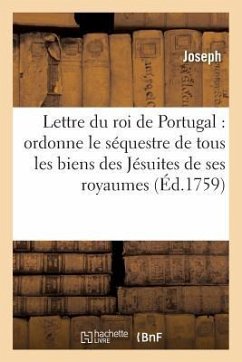 Lettre Du Roi de Portugal Qui Ordonne Le Séquestre de Tous Les Biens Des Jésuites de Ses Royaumes - Joseph