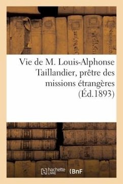 Vie de M. Louis-Alphonse Taillandier, Prêtre Des Missions Étrangères - Collectif