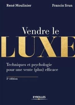 Vendre de luxe: Techniques et psychologie pour une vente (plus) efficace - Moulinier, René; Srun, Francis