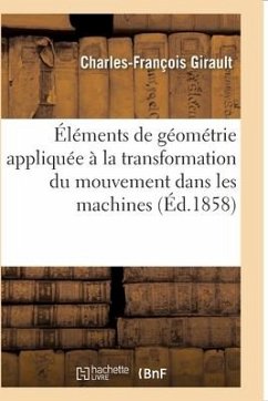 Éléments de Géométrie Appliquée À La Transformation Du Mouvement Dans Les Machines - Girault, Charles-François