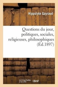 Questions Du Jour, Politiques, Sociales, Religieuses, Philosophiques - Gayraud, Hippolyte