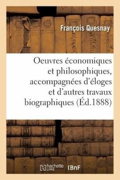 Oeuvres Économiques Et Philosophiques, Accompagnées d'Éloges Et d'Autres Travaux Biographiques - Quesnay, François