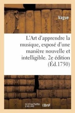 Cover L'Art d'Apprendre La Musique, Exposé d'Une Manière Nouvelle Et Intelligible. 2e Édition