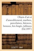 Objets d'Art Et d'Ameublement, Marbres, Porcelaines, Faïences, Bronzes, Fers Forgés, Tableaux