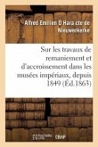 Sur les travaux de remaniement et d'accroissement réalisés dans les musées impériaux, depuis 1849