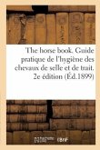 The Horse Book. Guide Pratique de l'Hygiène Des Chevaux de Selle Et de Trait