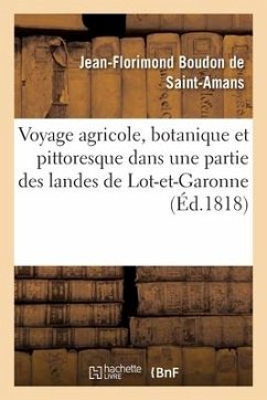 Voyage Agricole, Botanique Et Pittoresque Dans Une Partie Des Landes de Lot-Et-Garonne - De Saint-Amans, Jean-Florimond Boudon