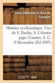 Histoire ecclésiastique des six premiers siècles. Histoires de saint Paulin, de S. Célestin pape