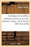 Catalogue Du Mobilier Artistique Ancien Et de Style Des Tableaux, Dessins, Pastels, Aquarelles