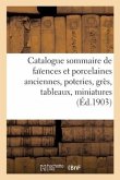 Catalogue Sommaire de Faïences Et Porcelaines Anciennes, Poteries, Grès