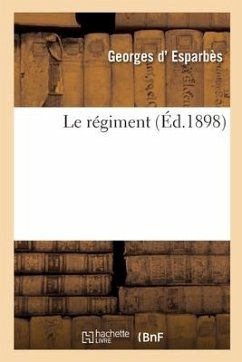 Le Régiment - D' Esparbès, Georges; Calbet, Antoine