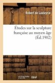 Études Sur La Sculpture Française Au Moyen Âge