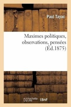Maximes Politiques, Observations, Pensées - Tayac, Paul