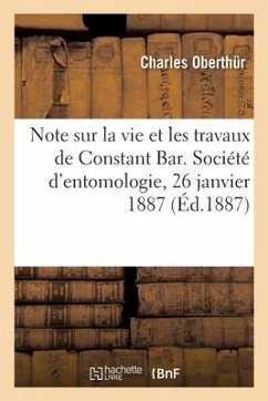 Cover Note sur la vie et les travaux de Constant Bar. Société d'entomologie, 26 janvier 1887