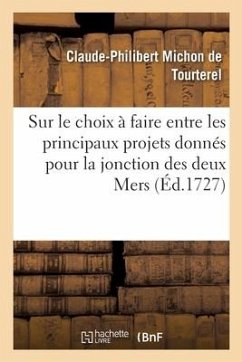 Dissertation Sur Le Choix À Faire Entre Les Principaux Projets Donnés Pour La Jonction Des Deux Mers - de Tourterel, Claude-Philibert Michon