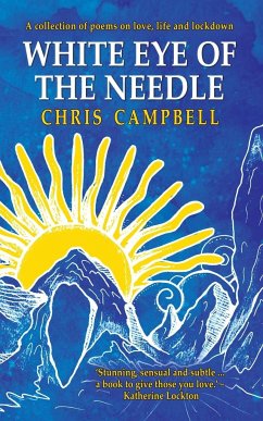 White Eye of the Needle: A collection of poems on love, life and lockdown - Campbell, Chris