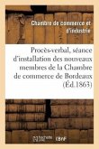 Extrait Du Procès-Verbal de la Séance d'Installation Des Nouveaux Membres de la Chambre: de Commerce de Bordeaux: 1862-1863