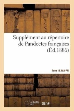 Supplément Au Répertoire de Pandectes Françaises. Tome III. Fab-Pri - Rivière, Hippolyte-Ferréol; Weiss, André; Frennelet, H.