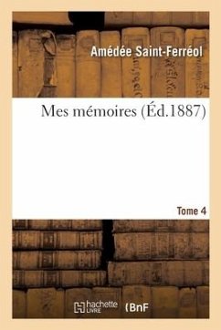 Mes Mémoires. Tome 4 - Saint-Ferreol-A