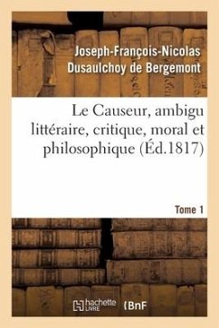 Le Causeur, Ambigu Littéraire, Critique, Moral Et Philosophique. Tome 1 - Dusaulchoy de Bergemont, Joseph-François-Nicolas