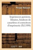 Imprimeurs Parisiens, Libraires, Fondeurs de Caractères Et Correcteurs d'Imprimerie, Depuis