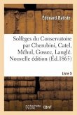 Solfèges Du Conservatoire Par Cherubini, Catel, Méhul, Gossec, Langlé. Nouvelle Édition. Livre 5