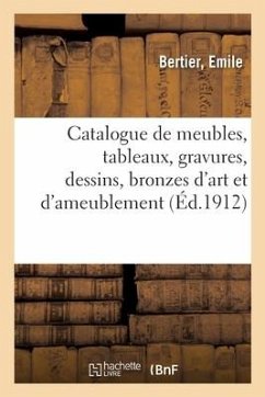 Catalogue de Meubles Anciens Et de Style, Tableaux, Gravures, Dessins Anciens Et Modernes - Bertier, Emile