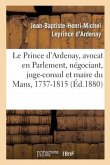 Mémoires de J.-B.-H.-M. Le Prince d'Ardenay, Avocat En Parlement, Négociant, Juge-Consul