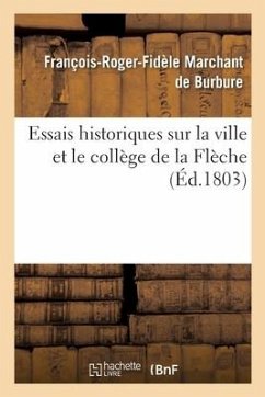 Essais Historiques Sur La Ville Et Le Collège de la Flèche - Marchant de Burbure