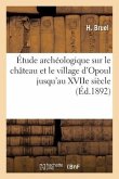 Étude Archéologique Sur Le Château Et Le Village d'Opoul Jusqu'au Xviie Siècle