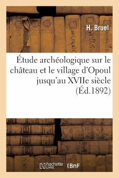 Cover Étude Archéologique Sur Le Château Et Le Village d'Opoul Jusqu'au Xviie Siècle