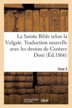 La Sainte Bible Selon La Vulgate. Traduction Nouvelle Avec Les Dessins de Gustave Doré. Tome 2 - Sans Auteur