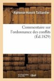 Commentaire Sur l'Ordonnance Des Conflits. Ouvrage Contenant Les Travaux de la Commission.