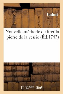 Nouvelle Méthode de Tirer La Pierre de la Vessie - Foubert