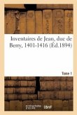 Inventaires de Jean, Duc de Berry, 1401-1416. Tome 1