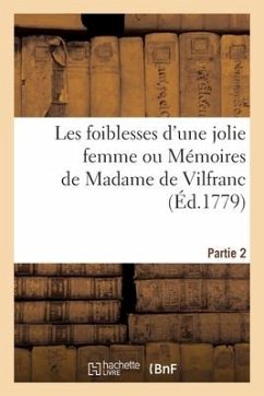 Les foiblesses d'une jolie femme ou Mémoires de Madame de Vilfranc. Partie 2 - Collectif